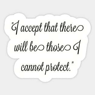 I accept that there will be those I cannot protect. Sticker